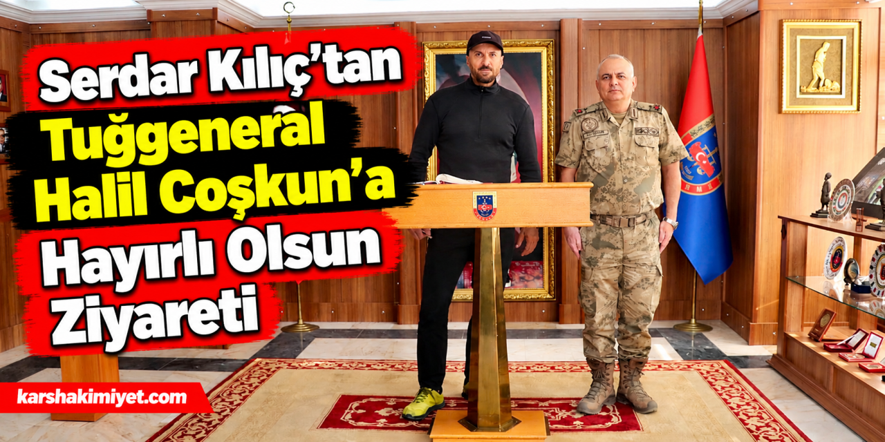 Serdar Kılıç’tan Tuğgeneral Halil Coşkun’a Hayırlı Olsun Ziyareti