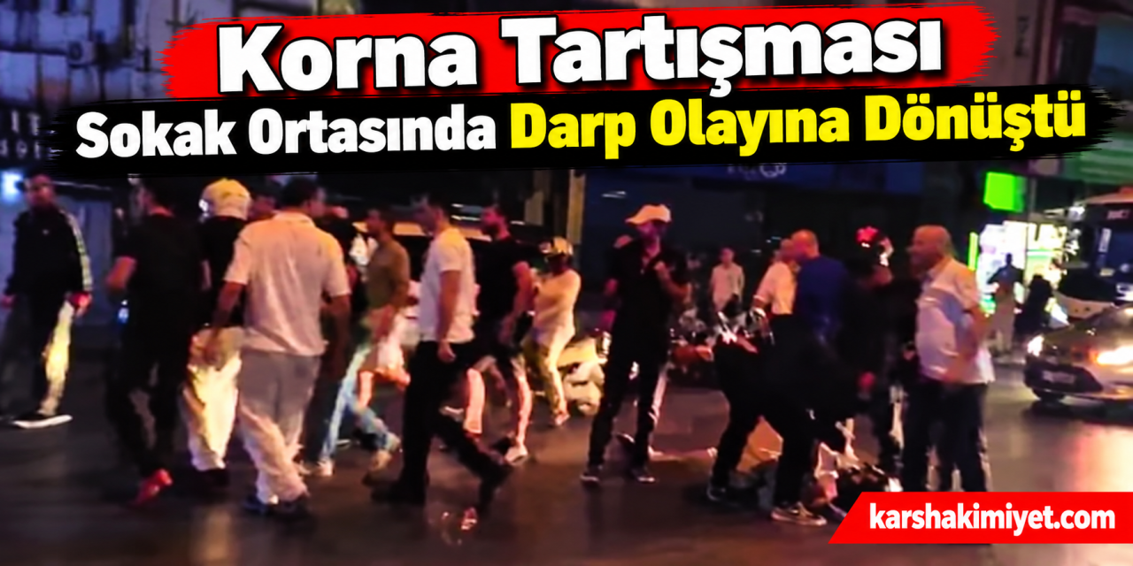 Korna Tartışması Sokak Ortasında Darp Olayına Dönüştü