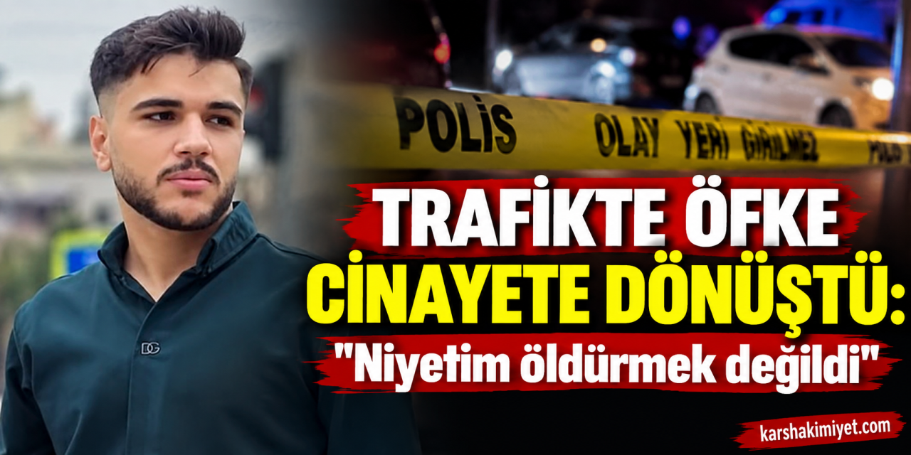 Trafikte öfke cinayete dönüştü: "Niyetim öldürmek değildi"