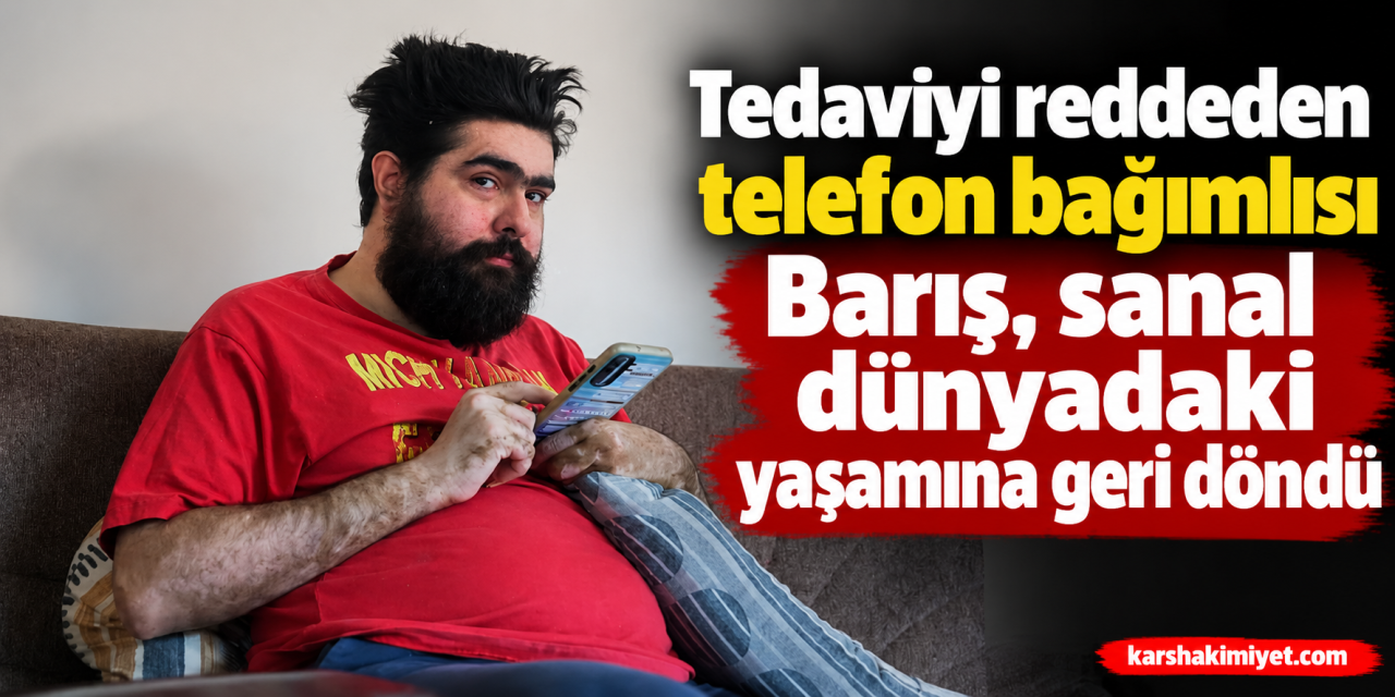 Tedaviyi reddeden telefon bağımlısı Barış, sanal dünyadaki yaşamına geri döndü