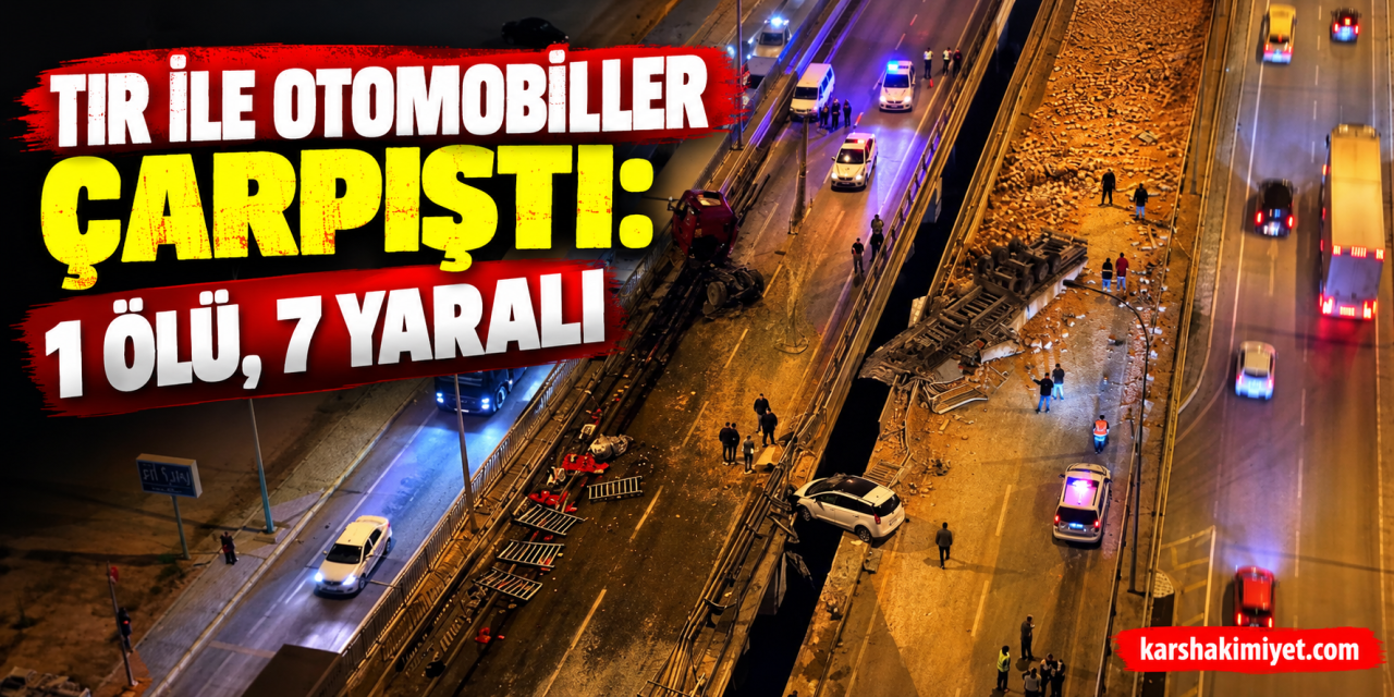 Tır ile otomobiller çarpıştı: 1 ölü, 7 yaralı