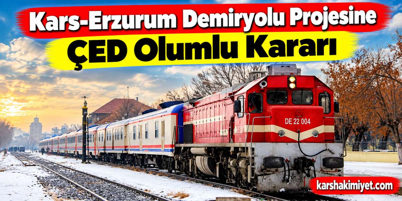 Kars-Erzurum Demiryolu Projesine ÇED Olumlu Kararı