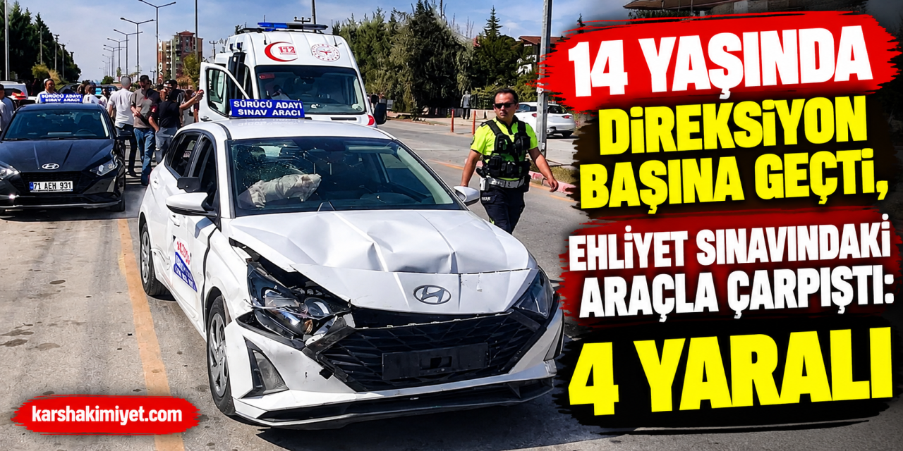 14 Yaşındaki Sürücü Ehliyet Sınavındaki Araçla Çarpıştı: 4 Yaralı