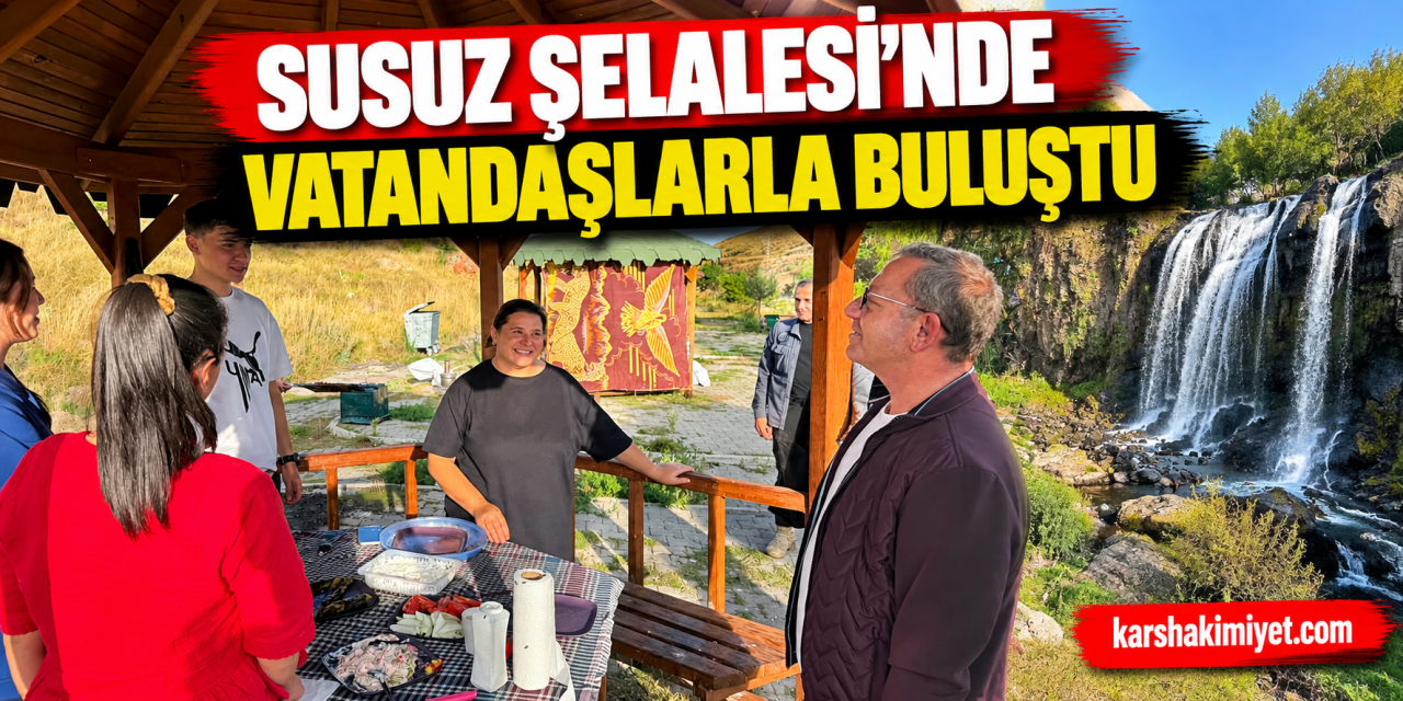 Susuz Şelalesi’nde Vatandaşlarla Buluştu