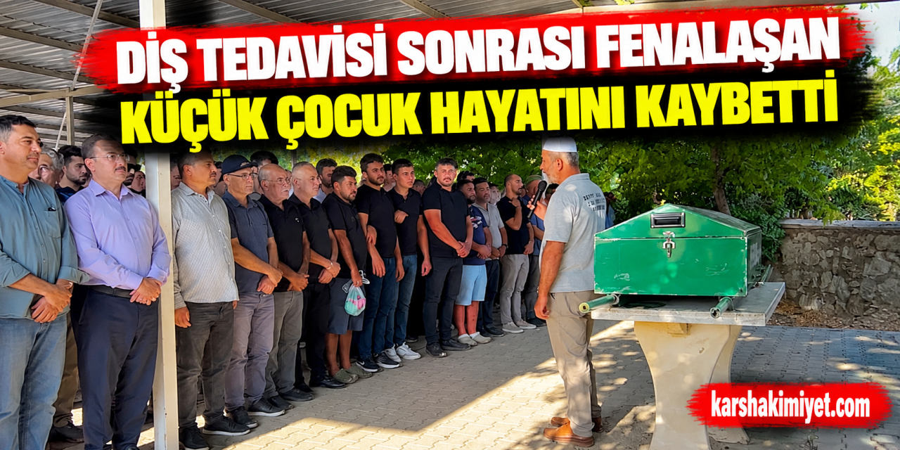 Diş tedavisi sonrası fenalaşan küçük çocuk hayatını kaybetti