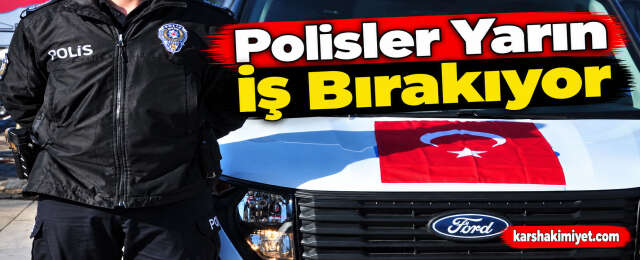 Polisler Yarın İş Bırakıyor