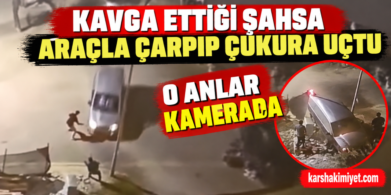 Kavga ettiği şahsa araçla çarpıp çukura uçtu: O anlar kamerada