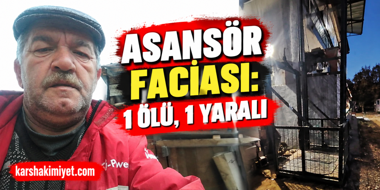 Asansör faciası: 1 ölü, 1 yaralı