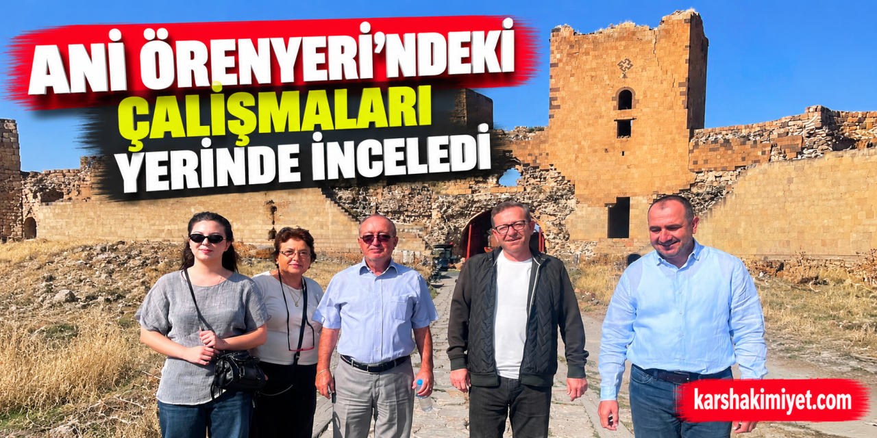Ani Örenyeri’ndeki Çalışmaları Yerinde İnceledi