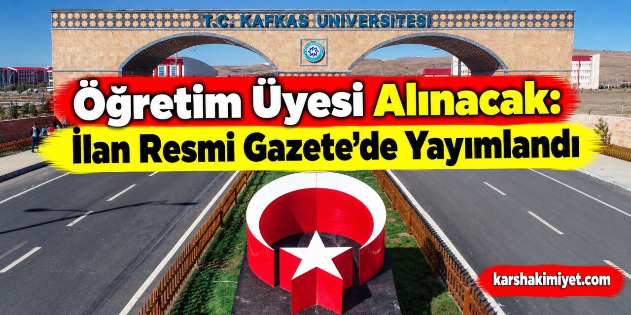 Kafkas Üniversitesi Öğretim Üyesi Alacak: İlan Resmi Gazete’de Yayımlandı