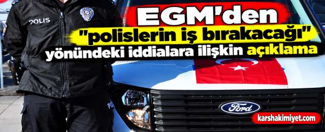 EGM'den "polislerin iş bırakacağı" yönündeki iddialara ilişkin açıklama