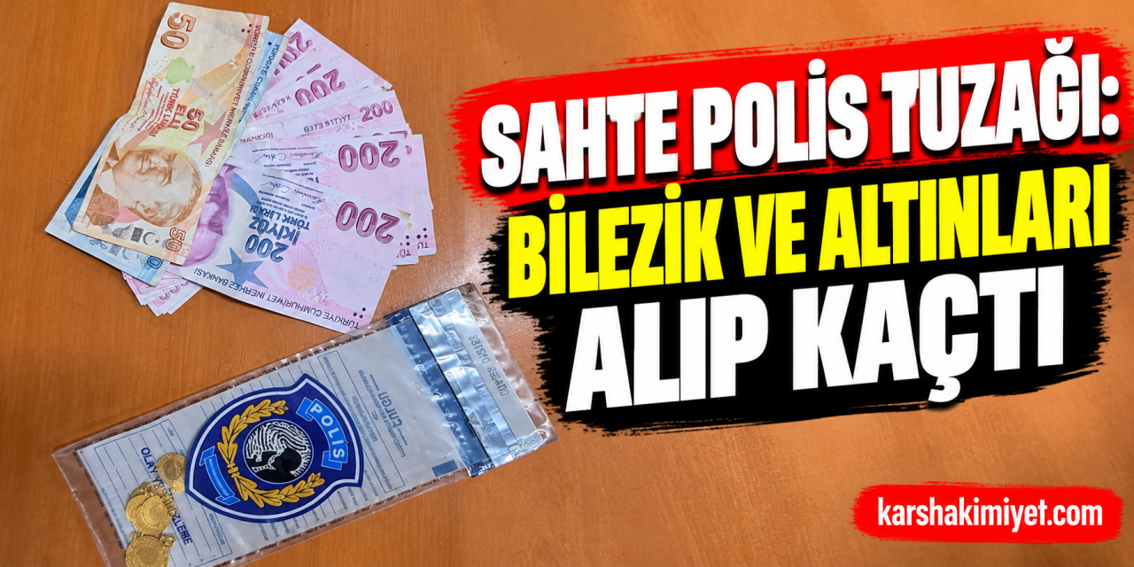 Sahte Polis Tuzağı: Bilezik ve Altınları Alıp Kaçtı