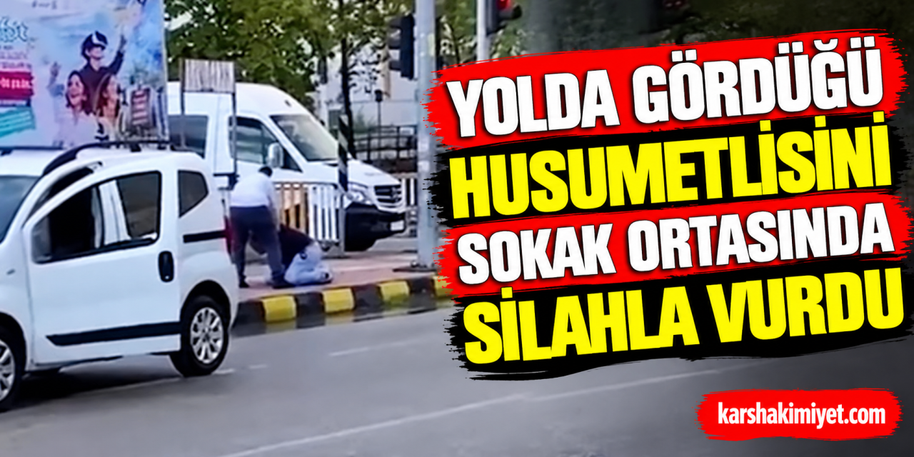 Yolda gördüğü husumetlisini sokak ortasında silahla vurdu