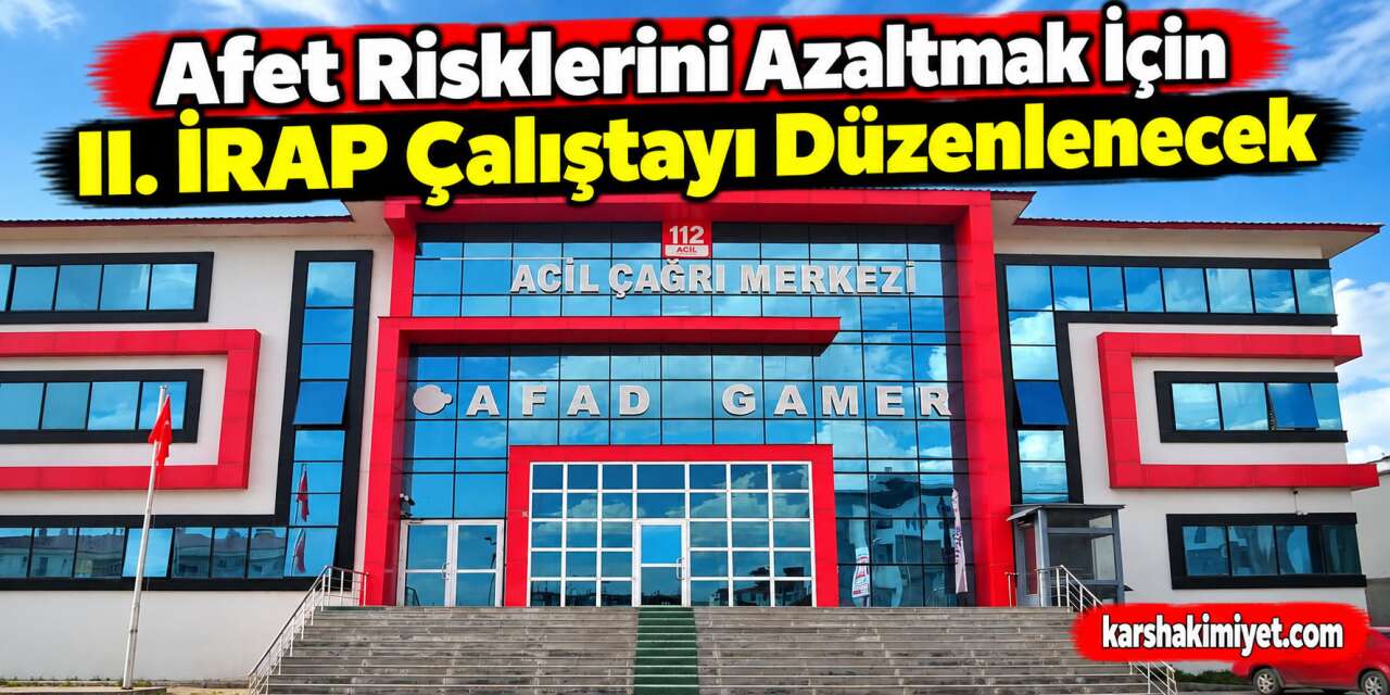 Afet Risklerini Azaltmak İçin II. İRAP Çalıştayı Düzenlenecek