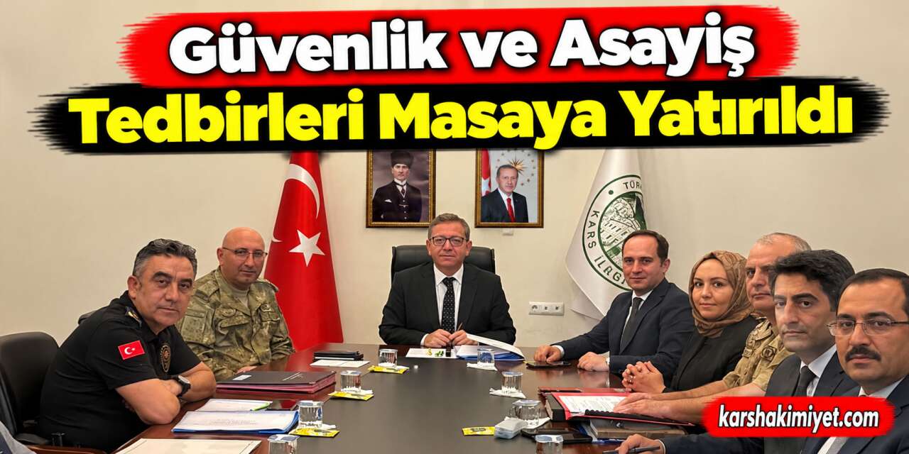 Güvenlik ve Asayiş Tedbirleri Masaya Yatırıldı