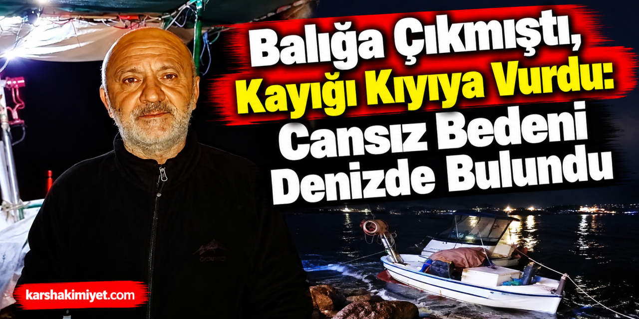 Balığa Çıkmıştı, Kayığı Kıyıya Vurdu: Cansız Bedeni Denizde Bulundu