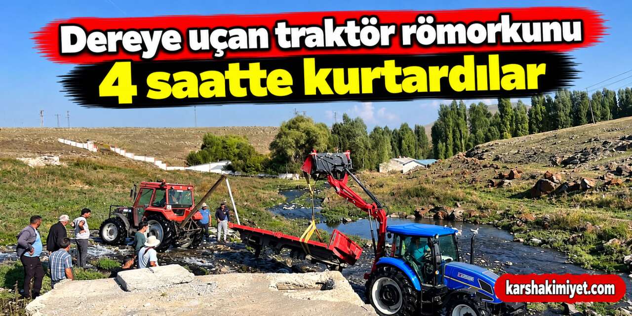 Kars’ta dereye uçan traktör römorkunu 4 saatte kurtardılar