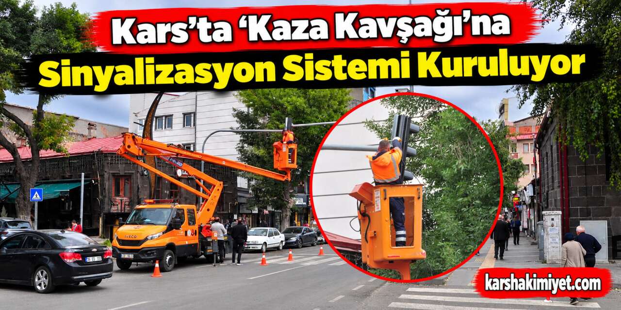 Kars'ta 'Kaza Kavşağı'na Sinyalizasyon Sistemi Kuruluyor