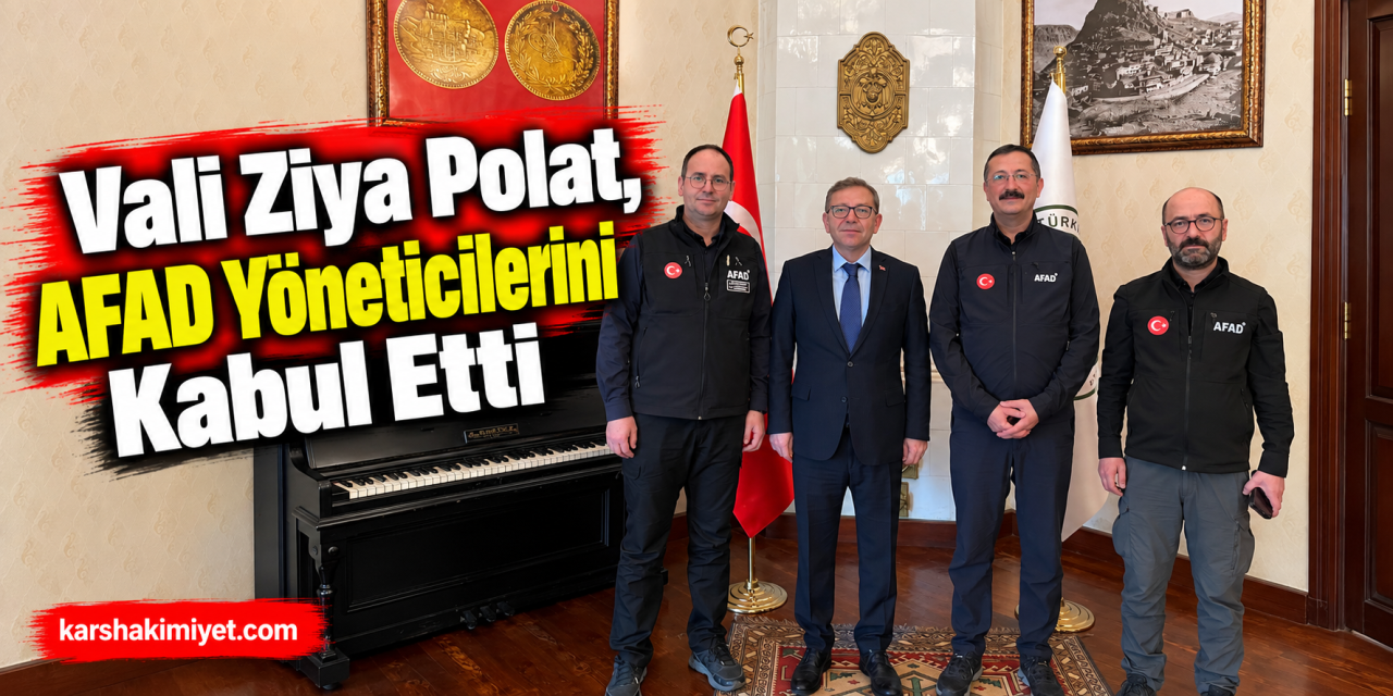 Vali Ziya Polat, AFAD Yöneticilerini Kabul Etti