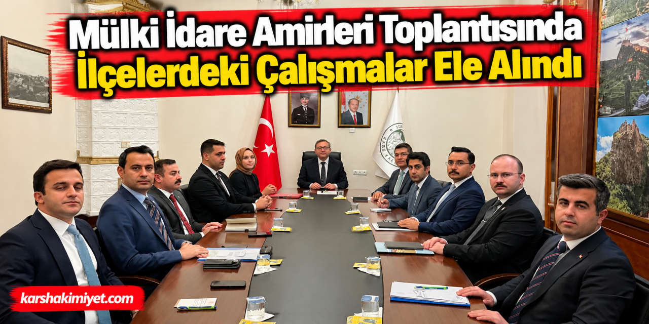 Mülki İdare Amirleri Toplantısında İlçelerdeki Çalışmalar Ele Alındı