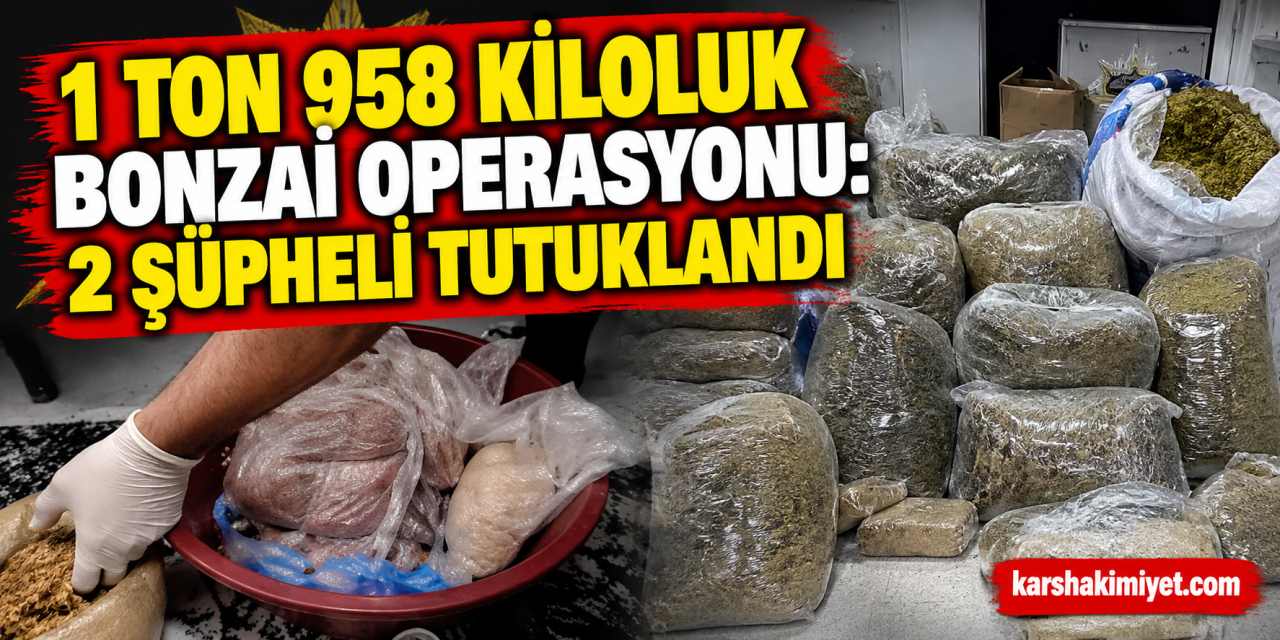 1 ton 958 kiloluk bonzai operasyonu: 2 şüpheli tutuklandı