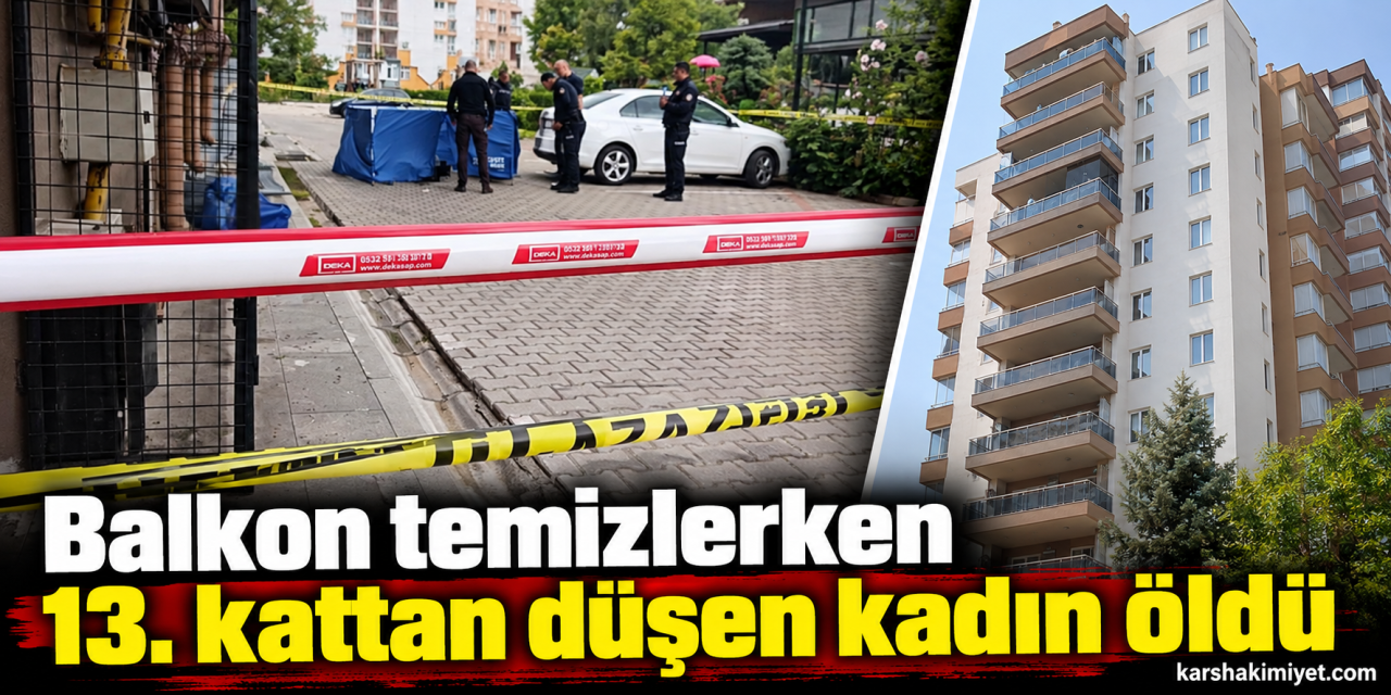 Balkon temizlerken 13. kattan düşen kadın öldü