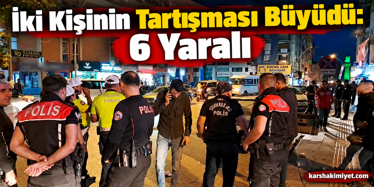 İki Kişinin Tartışması Büyüdü: 6 Yaralı