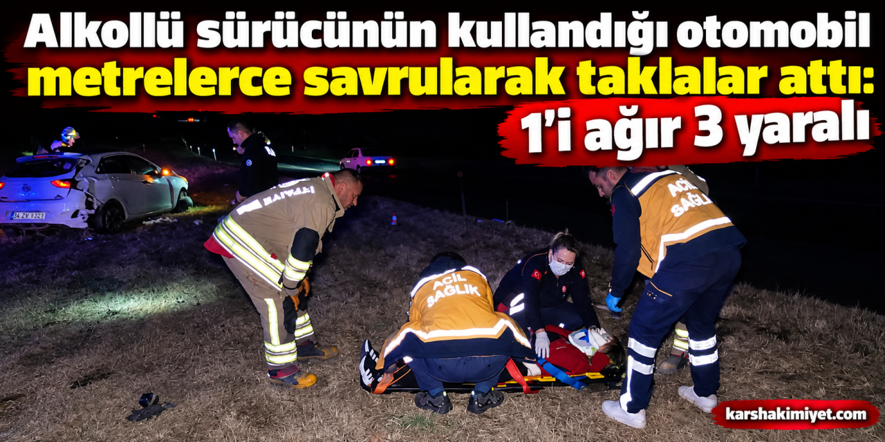 Alkollü sürücünün kullandığı otomobil metrelerce savrularak taklalar attı: 1'i ağır 3 yaralı