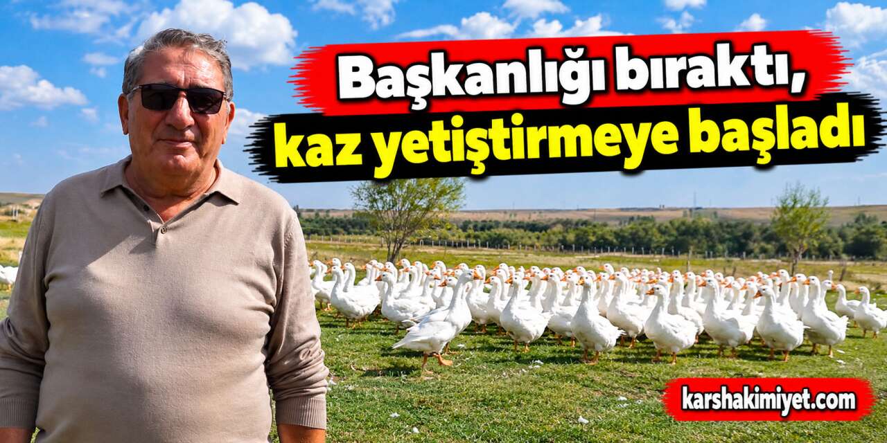 Başkanlığı bıraktı, kaz yetiştirmeye başladı