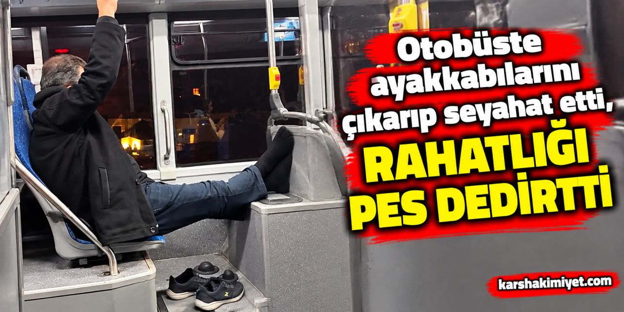 Otobüste ayakkabılarını çıkarıp seyahat etti, rahatlığı pes dedirtti