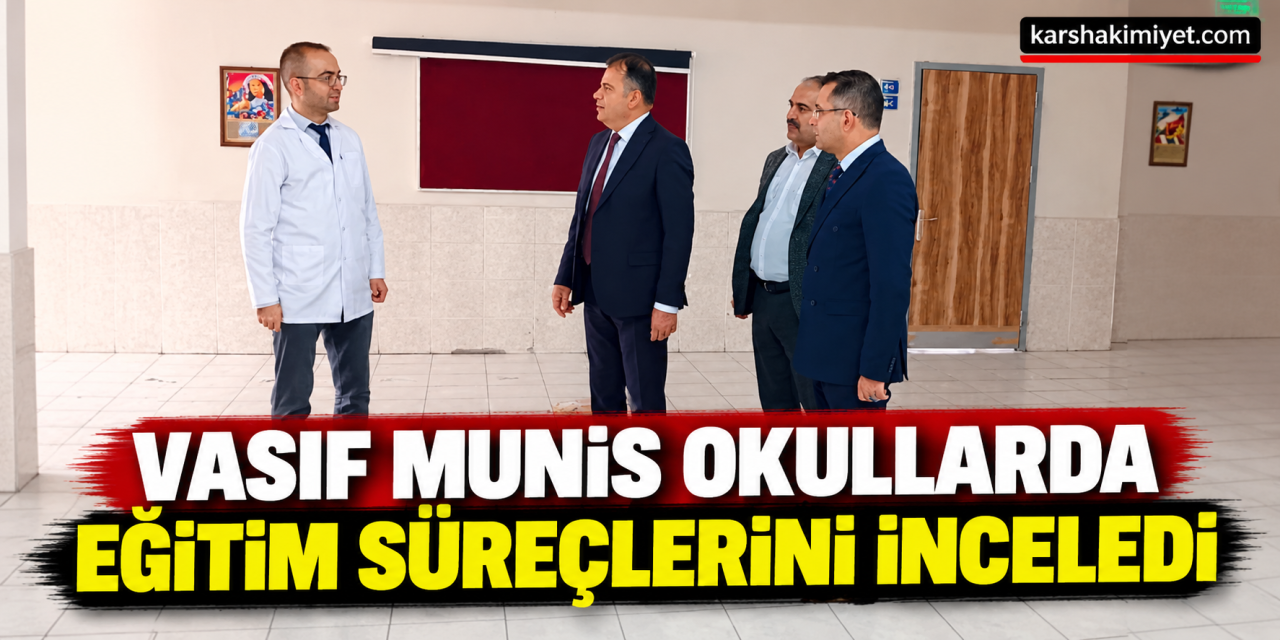 Vasıf Munis Okullarda Eğitim Süreçlerini İnceledi