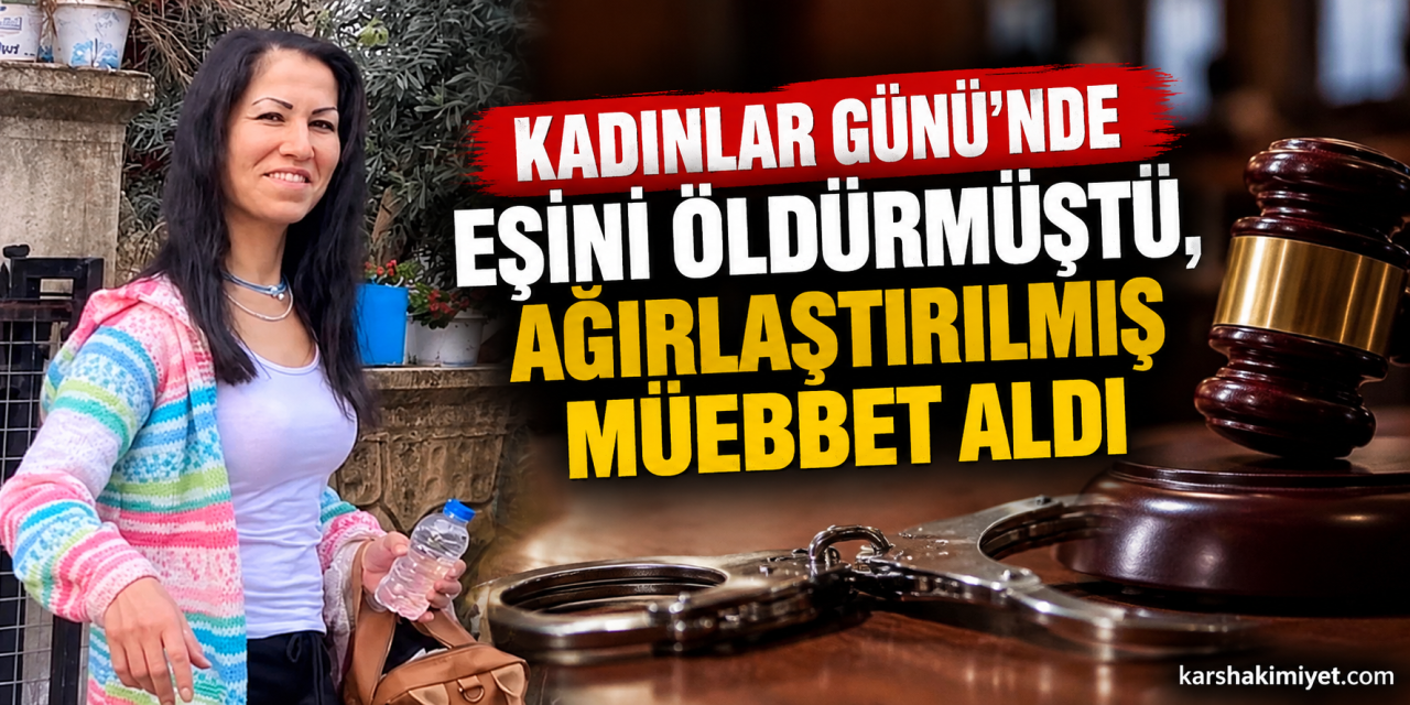 Kadınlar Günü'nde eşini öldürmüştü, ağırlaştırılmış müebbet aldı