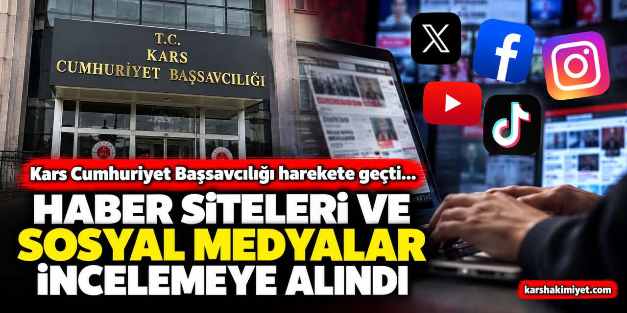 Kars Cumhuriyet Başsavcılığı harekete geçti.. Haber Siteleri Mercek Altında!