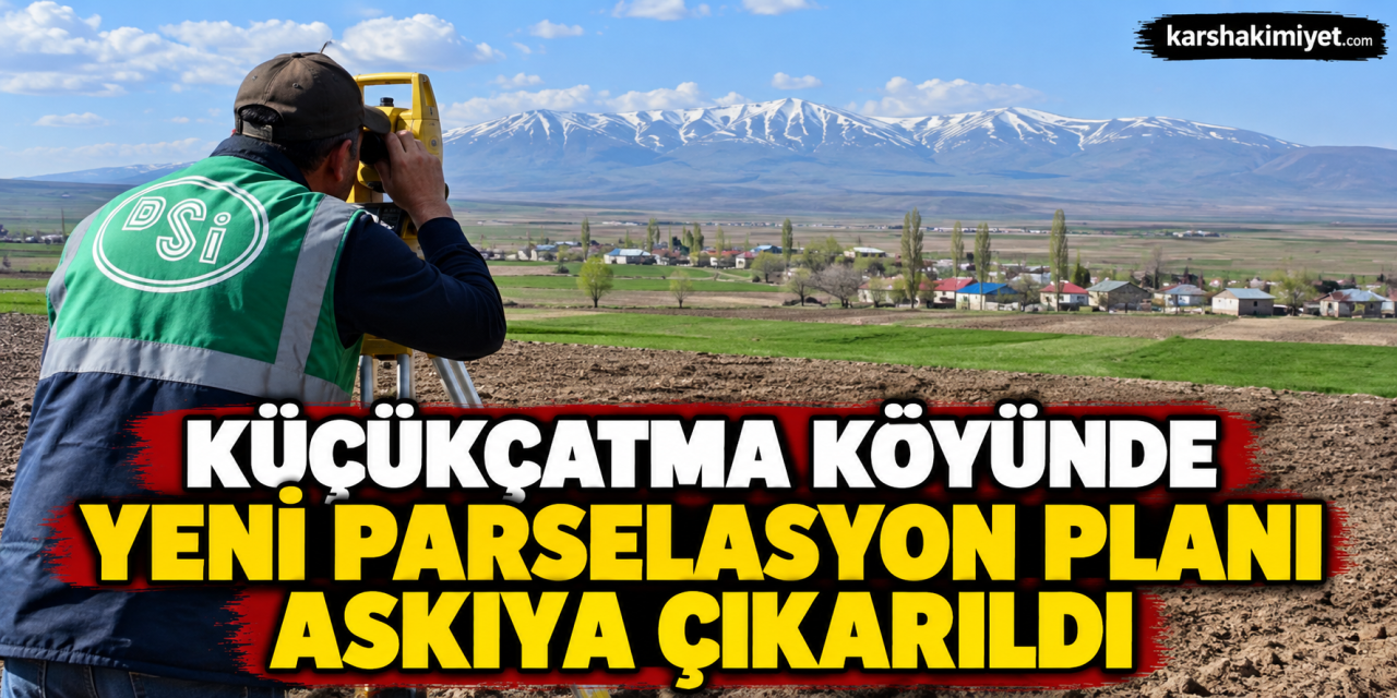 Küçükçatma Köyünde Yeni Parselasyon Planı Askıya Çıkarıldı