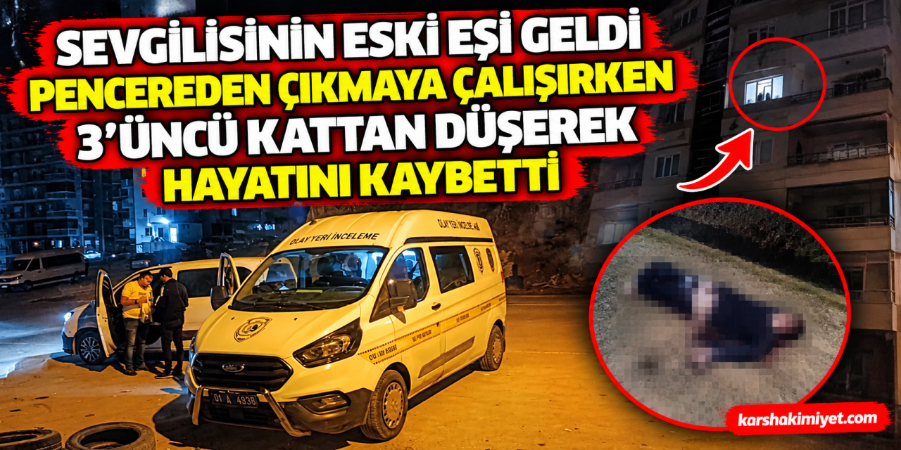 Sevgilisinin eski eşi geldi, pencereden çıkmaya çalışırken 3'üncü kattan düşerek hayatını kaybetti