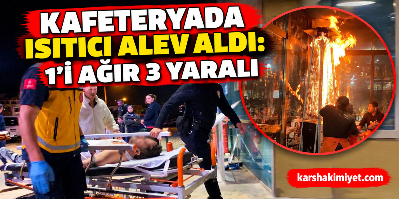 Kafeteryada ısıtıcı alev aldı: 1’i ağır 3 yaralı