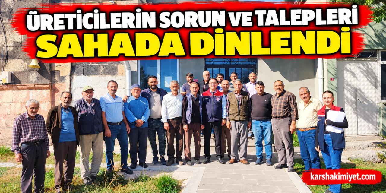 Üreticilerin Sorun ve Talepleri Sahada Dinlendi