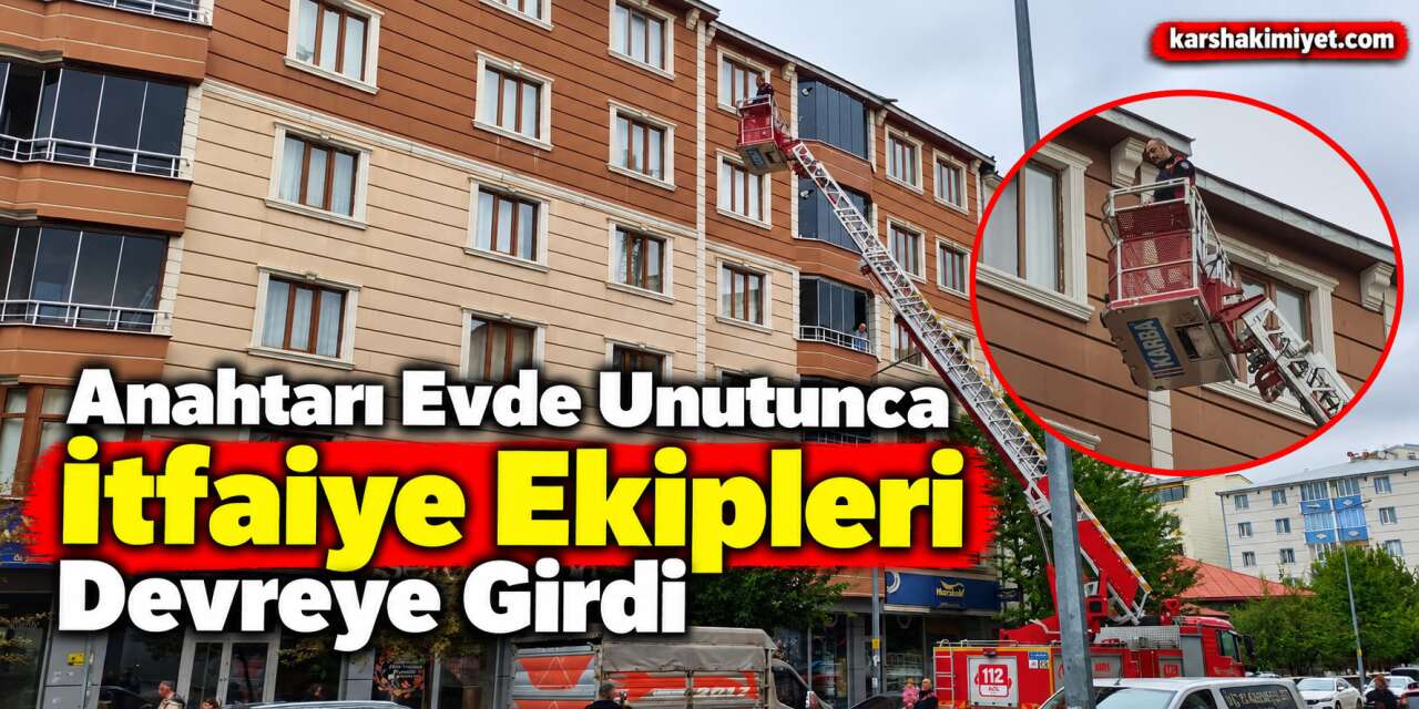 Anahtarı Evde Unutunca İtfaiye Ekipleri Devreye Girdi