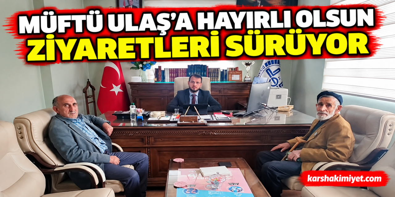Müftü Ulaş’a Hayırlı Olsun Ziyaretleri Sürüyor