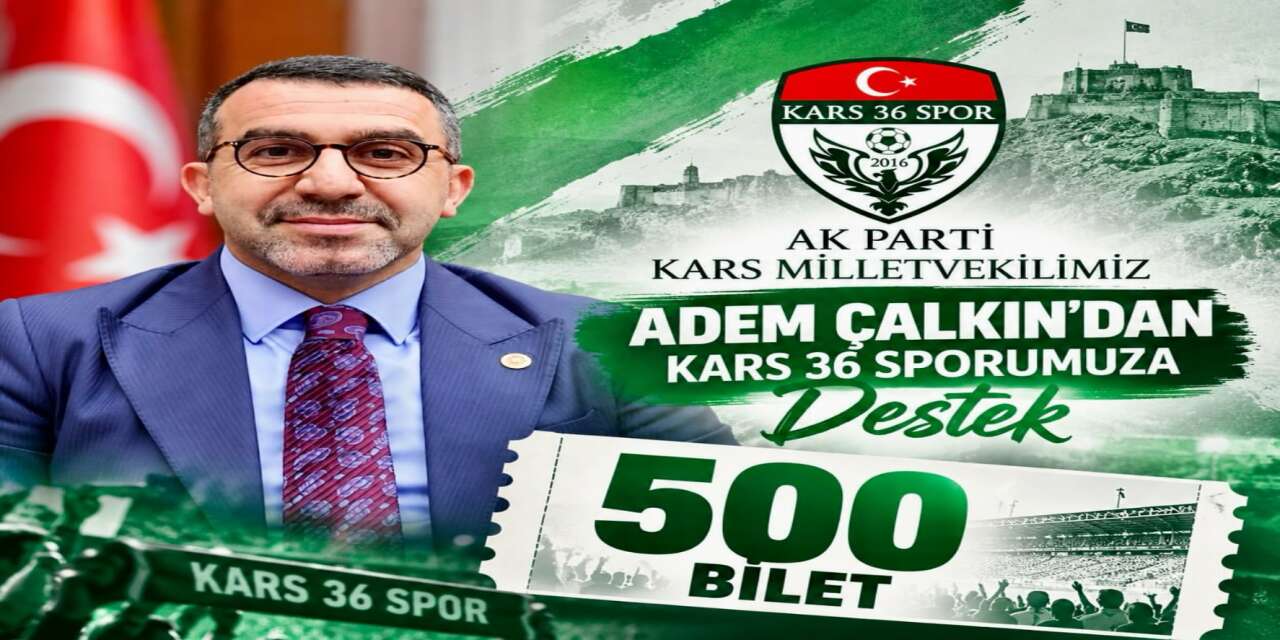 AK Parti Kars Milletvekili Adem Çalkın'dan Kars 36 Spor’a 500 Biletlik Destek
