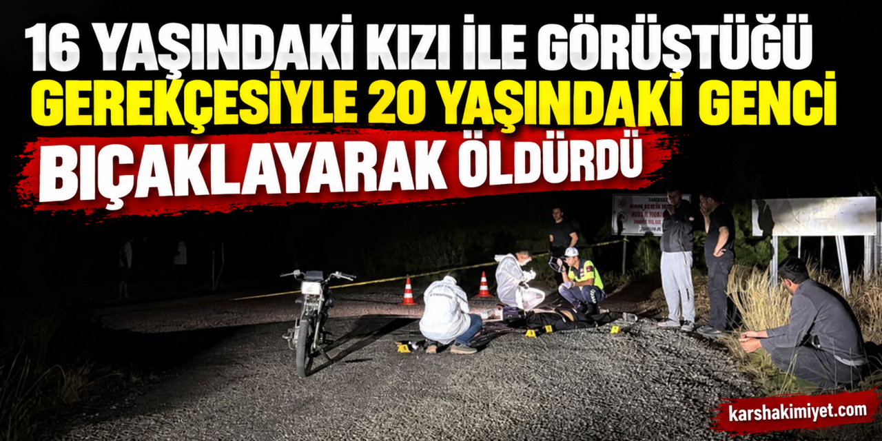 16 yaşındaki kızı ile görüştüğü gerekçesiyle 20 yaşındaki genci bıçaklayarak öldürdü
