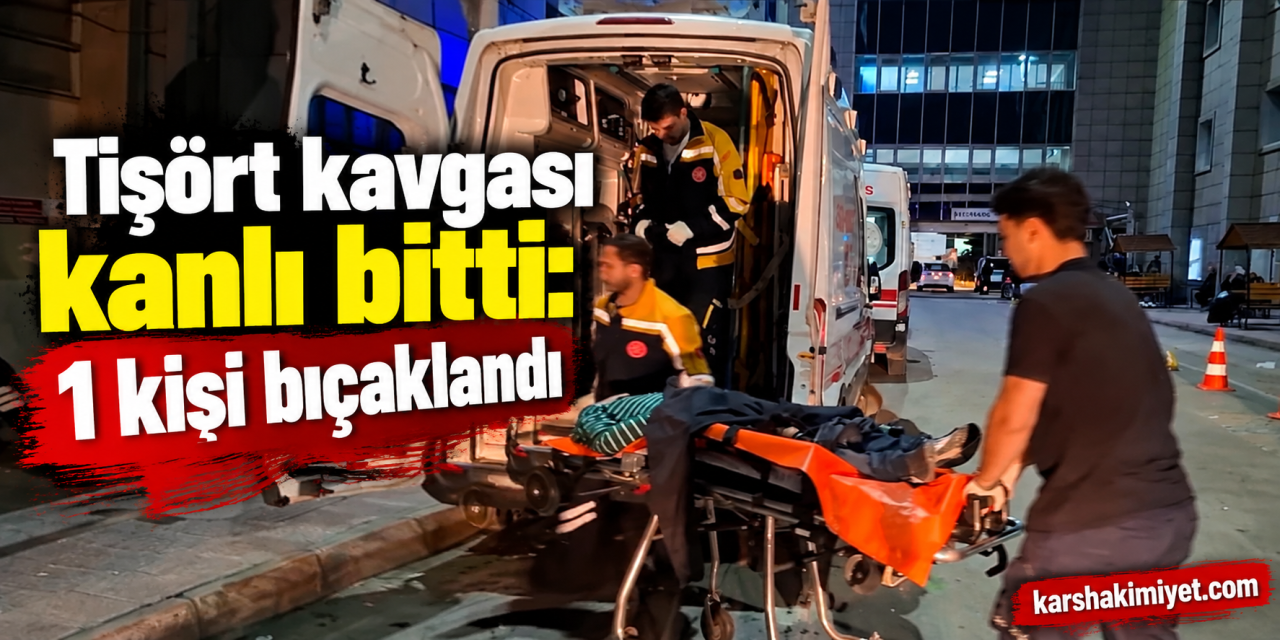 Tişört kavgası kanlı bitti: 1 kişi bıçaklandı