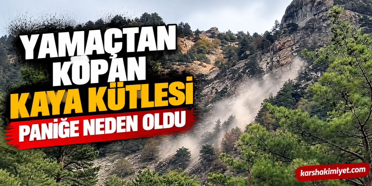 Yamaçtan kopan kaya kütlesi paniğe neden oldu