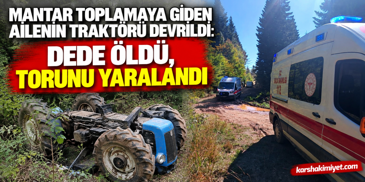 Mantar toplamaya giden ailenin traktörü devrildi: Dede öldü, torunu yaralandı