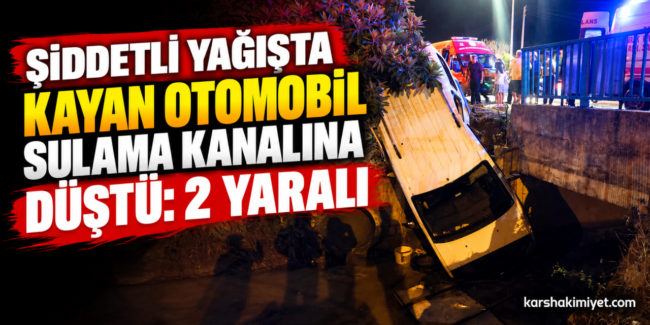 Şiddetli yağışta kayan otomobil sulama kanalına düştü: 2 yaralı