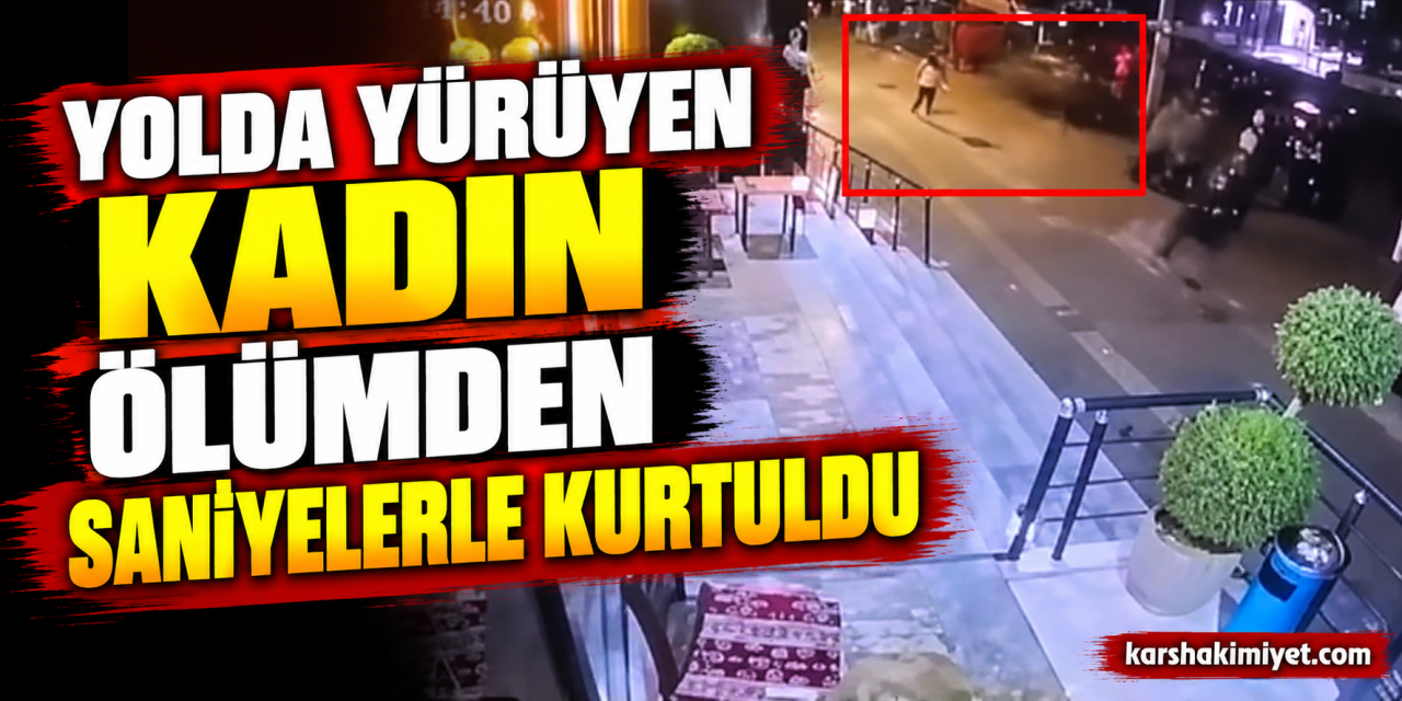 Yolda yürüyen kadın, ölümden saniyelerle kurtuldu
