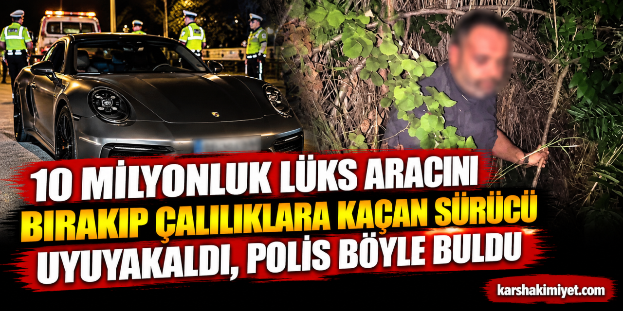 10 milyonluk lüks aracını bırakıp çalılıklara kaçan sürücü uyuyakaldı, polis böyle buldu