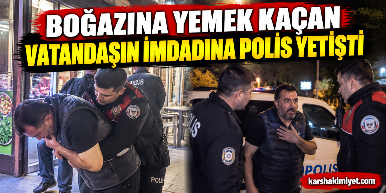 Boğazına yemek kaçan vatandaşın imdadına polis yetişti