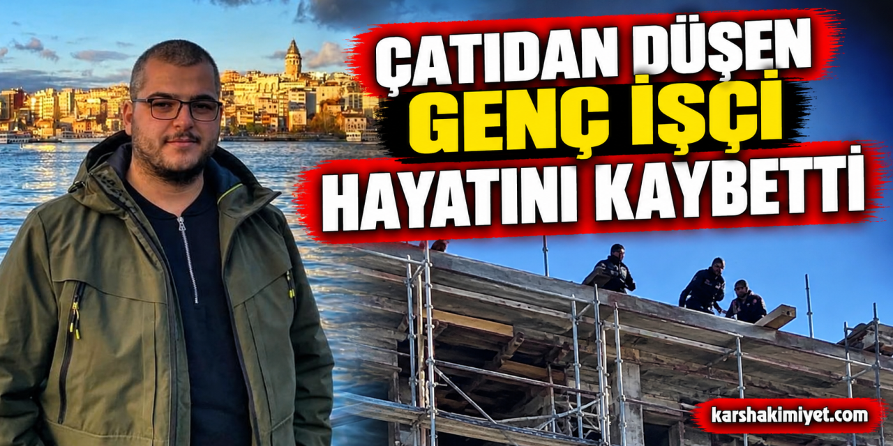 Çatıdan düşen genç işçi, hayatın kaybetti
