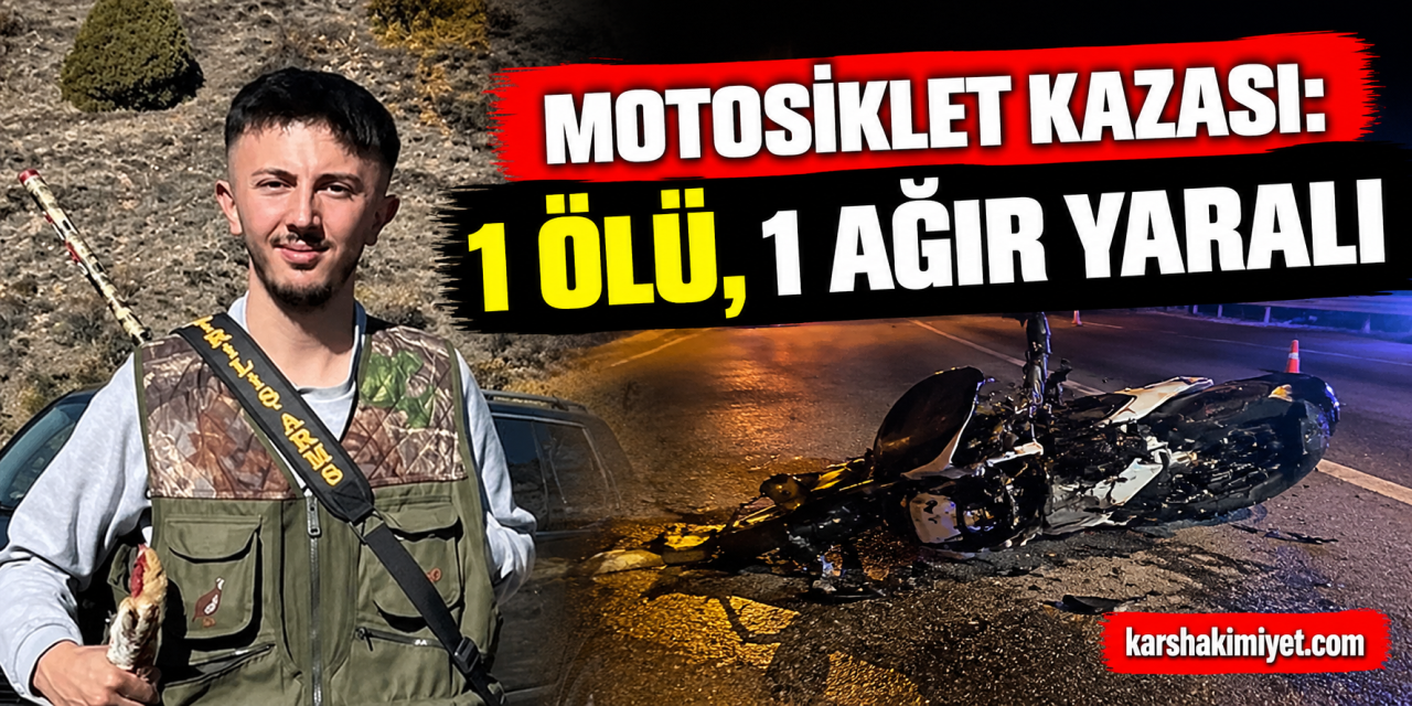 motosiklet kazası: 1 ölü, 1 ağır yaralı